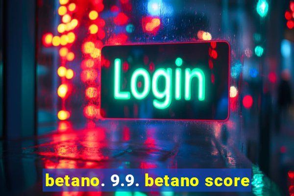 betano. 9.9. betano score